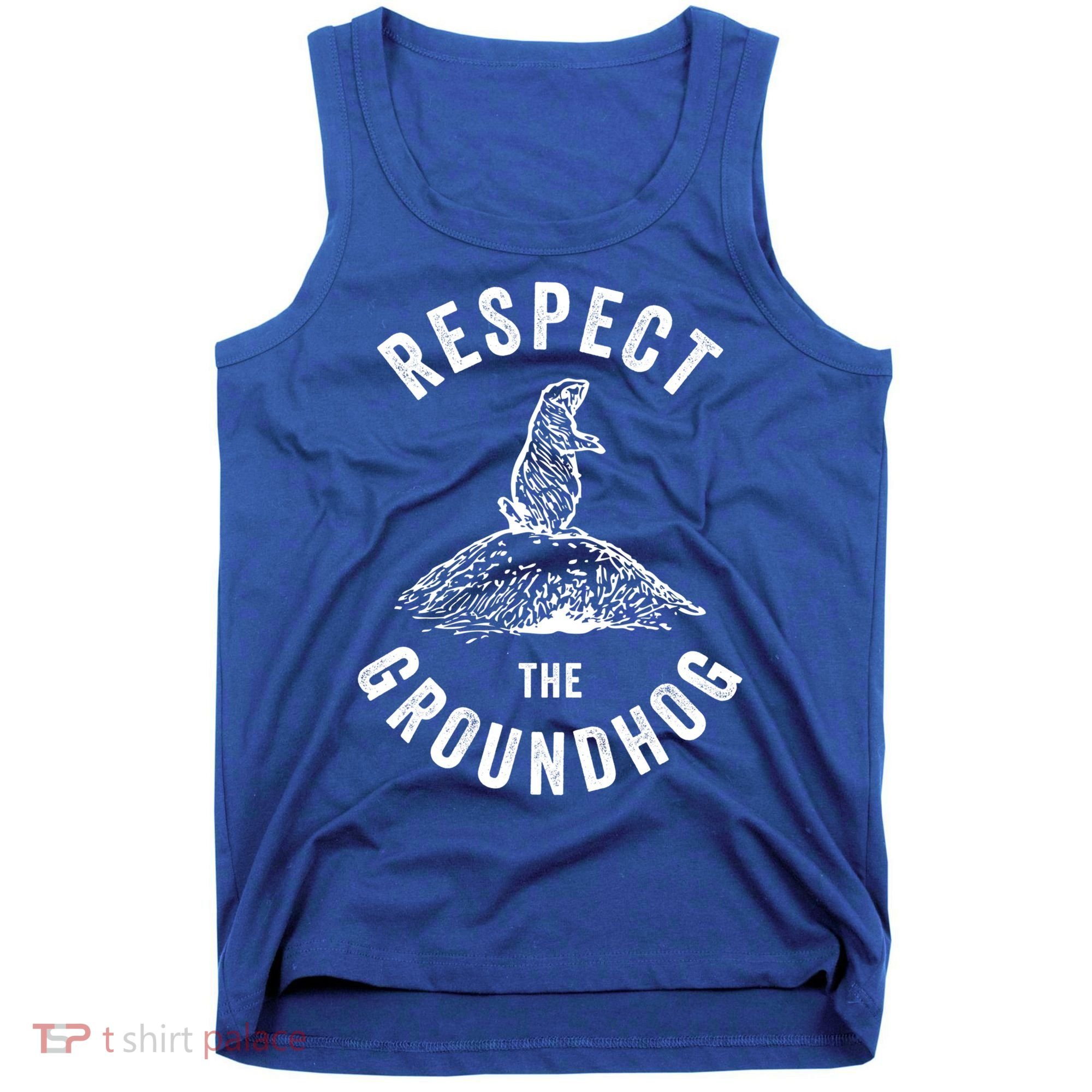 Respect The Groundhog Funny Groundhog Day Shadow Lover Gift Tank Top