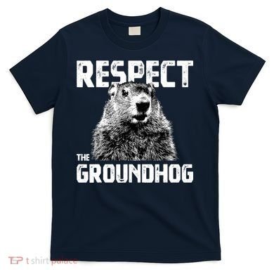 Respect The Groundhog Funny Woodchuck T-Shirt