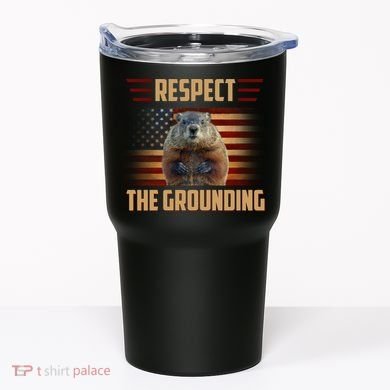 Respect The Grounding, Groundhog Day Tumbler