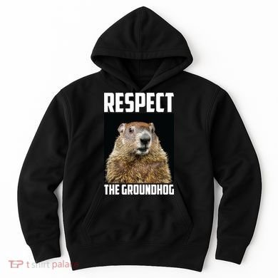Respect The Groundhog Day Funny Rodent Gift Hoodie