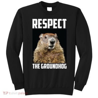 Respect The Groundhog Day Funny Rodent Gift Sweatshirt