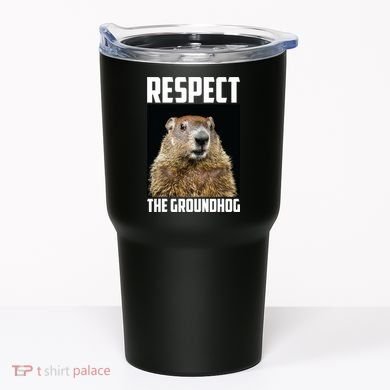 Respect The Groundhog Day Funny Rodent Gift Tumbler