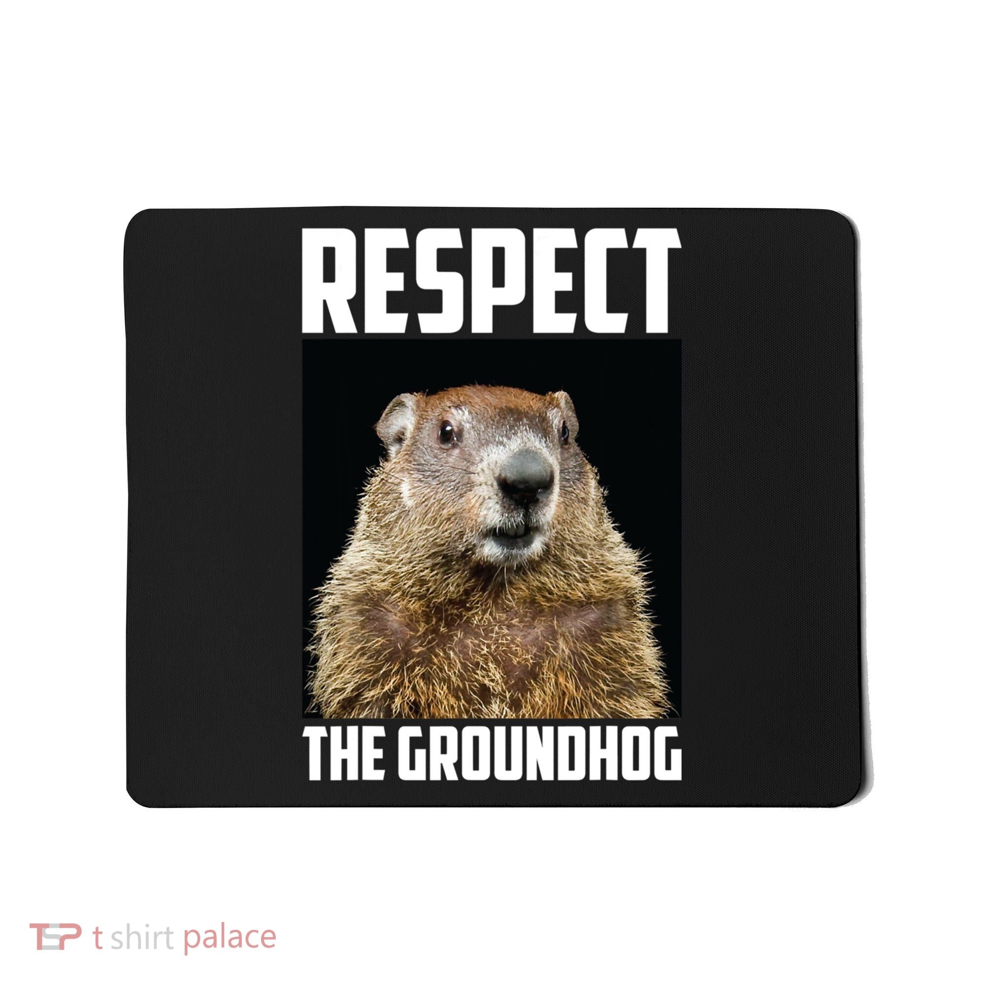 Respect The Groundhog Day Funny Rodent Gift Mousepad