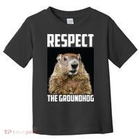 Respect The Groundhog Day Funny Rodent Gift Toddler T-Shirt thumb 0