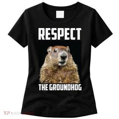Respect The Groundhog Day Funny Rodent Gift Women's T-Shirt