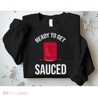 Ready to Get Sauced Funny Cranberry Sauce Thanksgiving Food Sweatshirt thumb 2