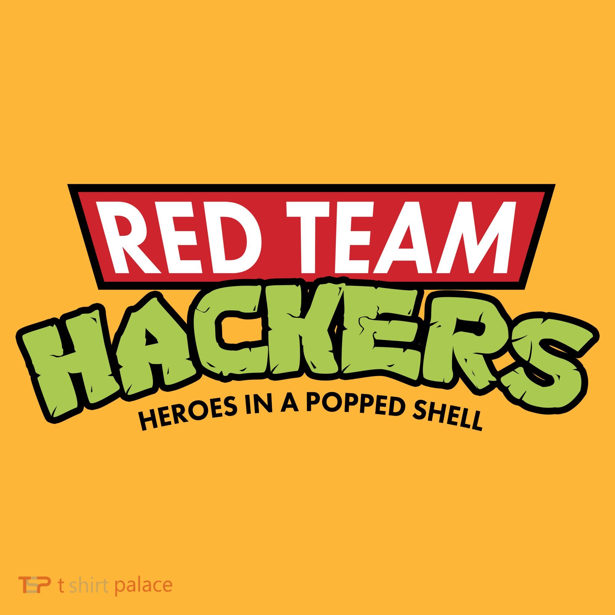 Red Team Hackers Heroes In A Popped Shell T-Shirt