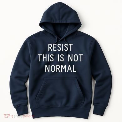 Resist This Is Not Normal Hoodie