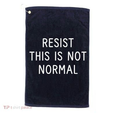 Resist This Is Not Normal Golf Towel