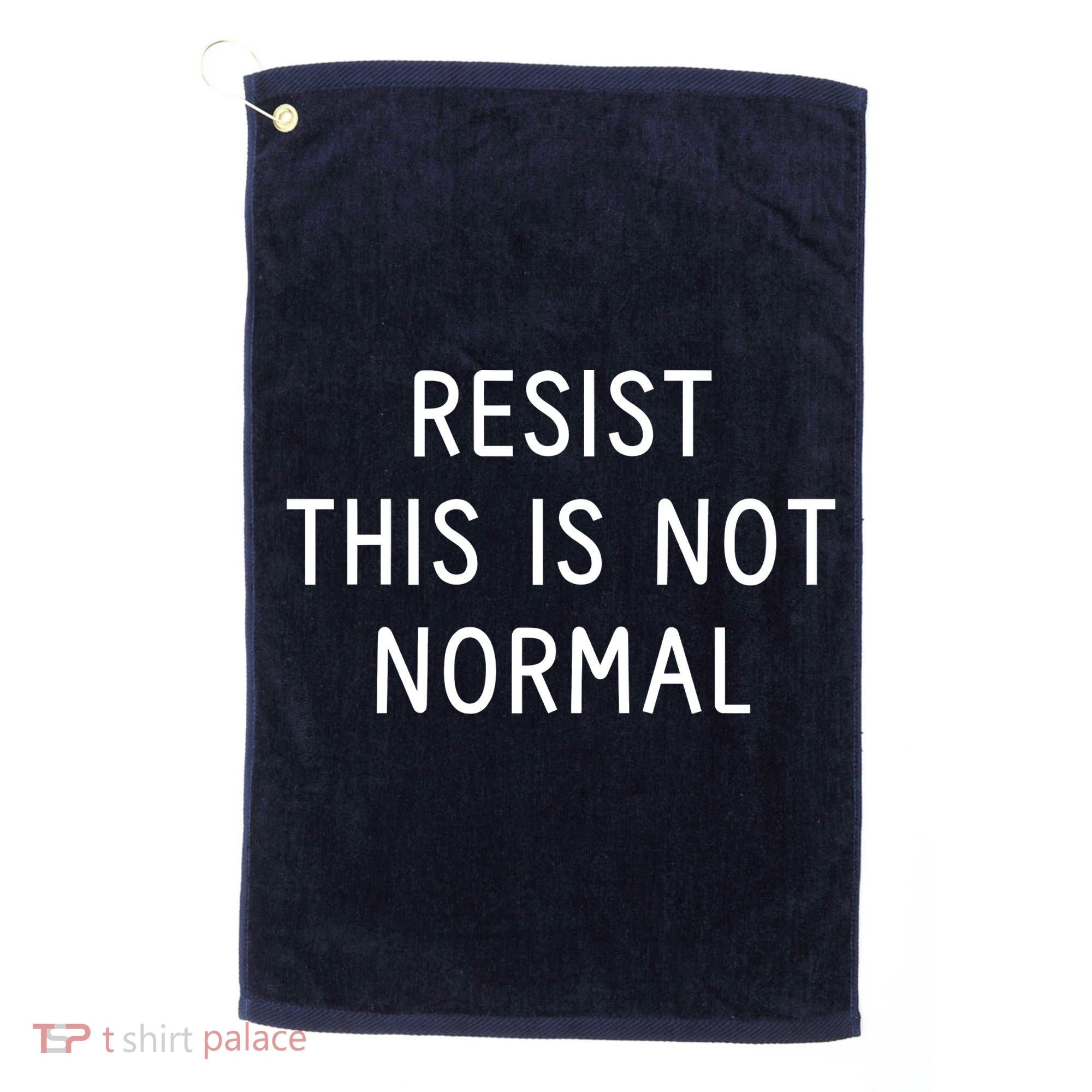 Resist This Is Not Normal Golf Towel