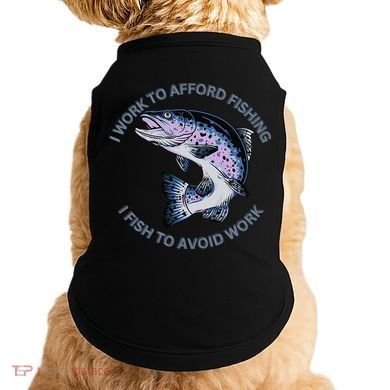 Rainbow Trout I Work To Afford Fishing I Fish To Avoid Work Doggie Tank