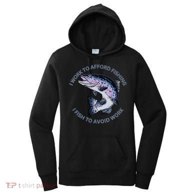 Rainbow Trout I Work To Afford Fishing I Fish To Avoid Work Women's Hoodie