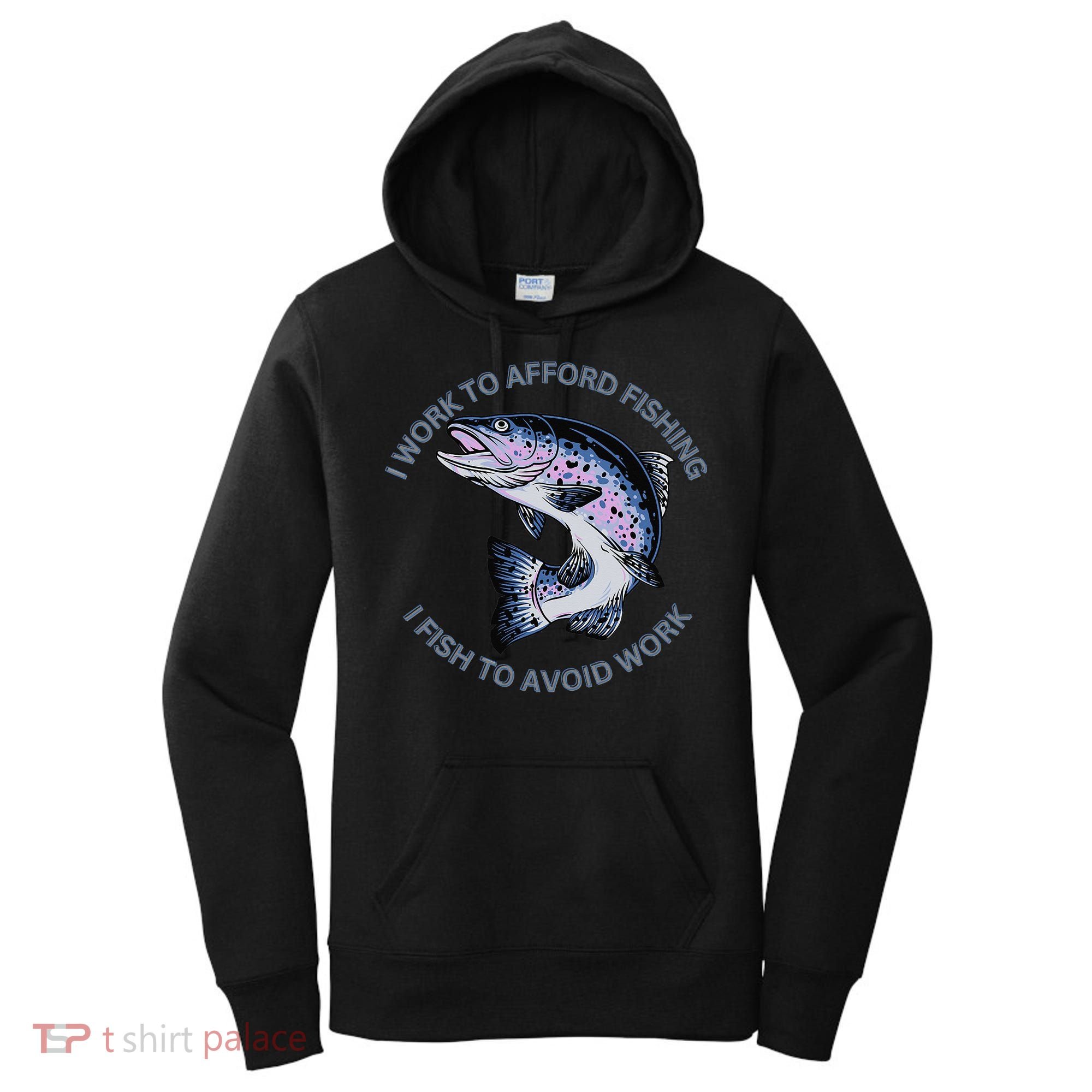 Rainbow Trout I Work To Afford Fishing I Fish To Avoid Work Women's Hoodie