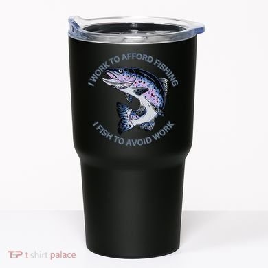 Rainbow Trout I Work To Afford Fishing I Fish To Avoid Work Tumbler