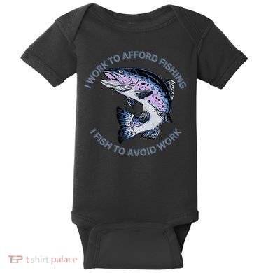 Rainbow Trout I Work To Afford Fishing I Fish To Avoid Work Baby Bodysuit