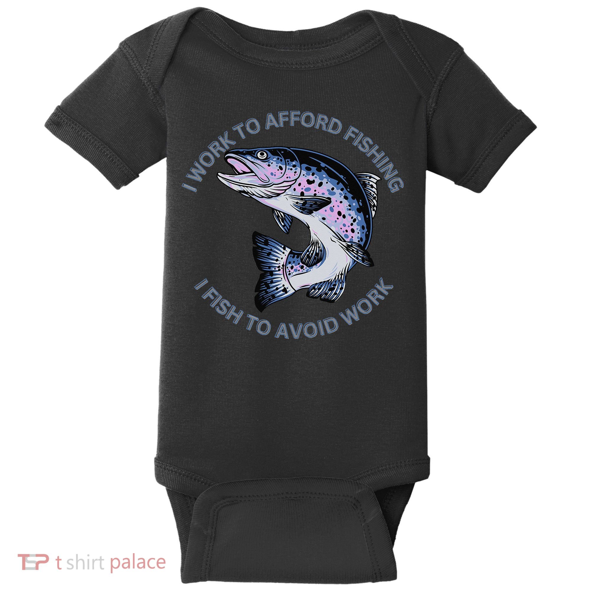 Rainbow Trout I Work To Afford Fishing I Fish To Avoid Work Baby Bodysuit