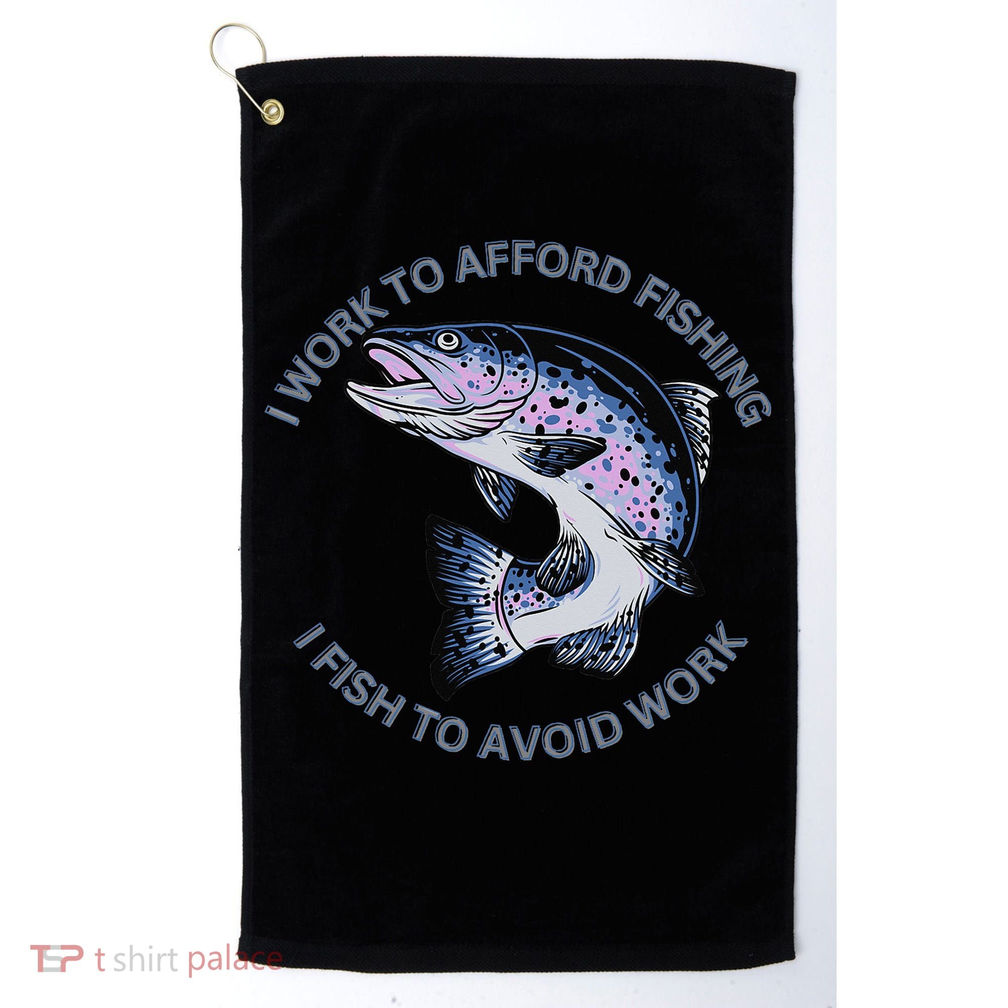 Rainbow Trout I Work To Afford Fishing I Fish To Avoid Work Golf Towel