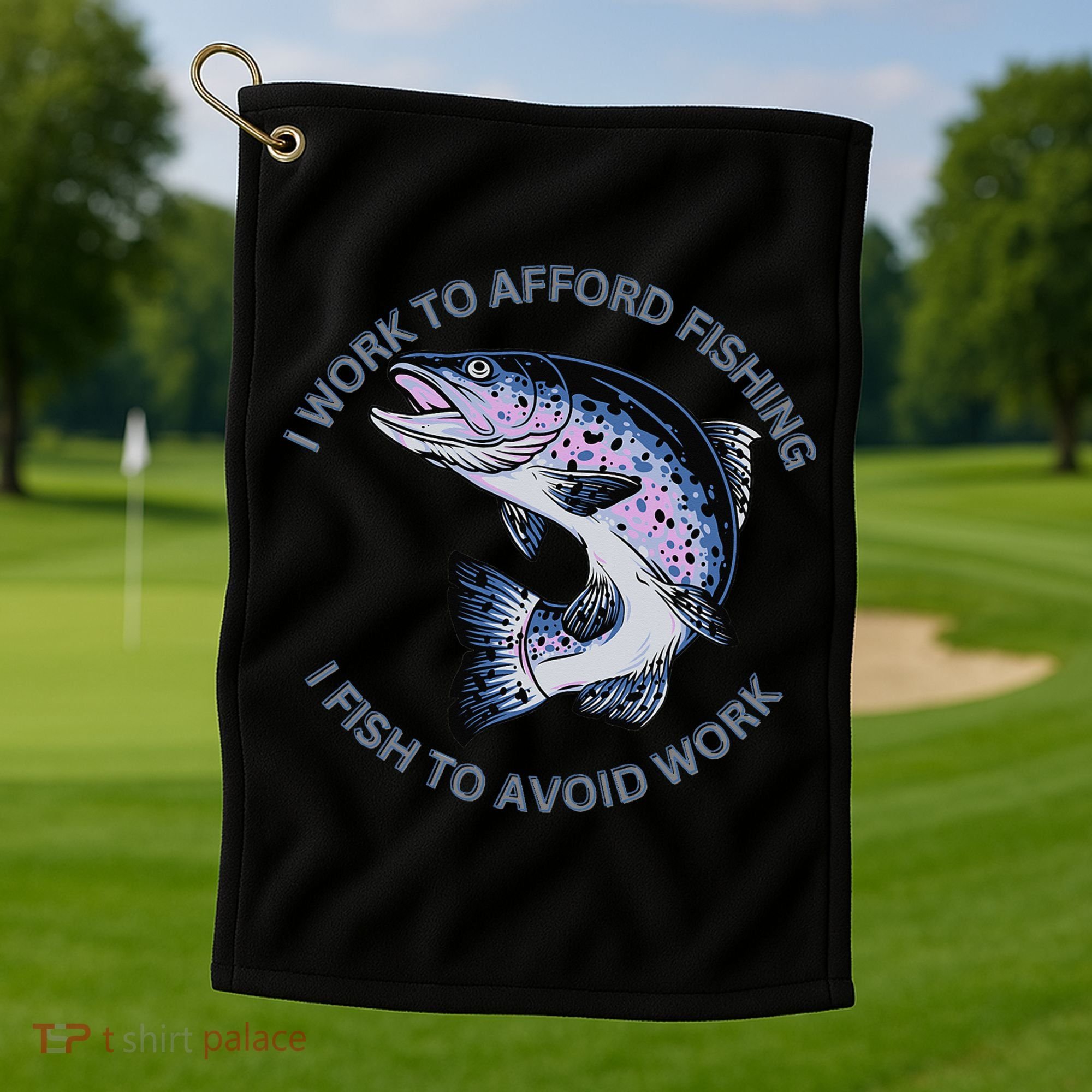 Rainbow Trout I Work To Afford Fishing I Fish To Avoid Work Golf Towel