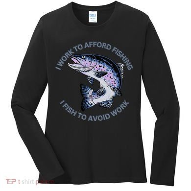 Rainbow Trout I Work To Afford Fishing I Fish To Avoid Work Women's Long Sleeve Shirt