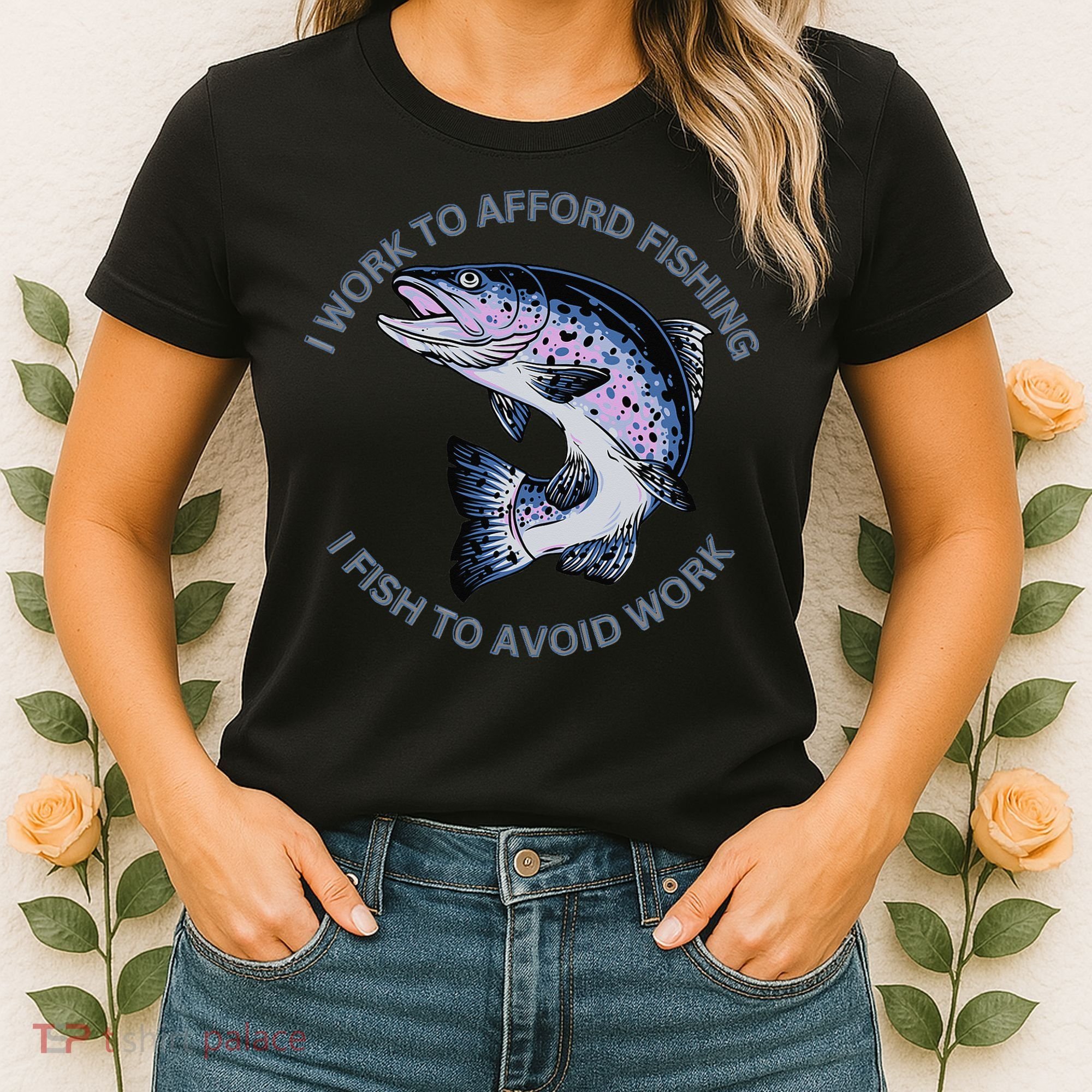 Rainbow Trout I Work To Afford Fishing I Fish To Avoid Work Women's T-Shirt