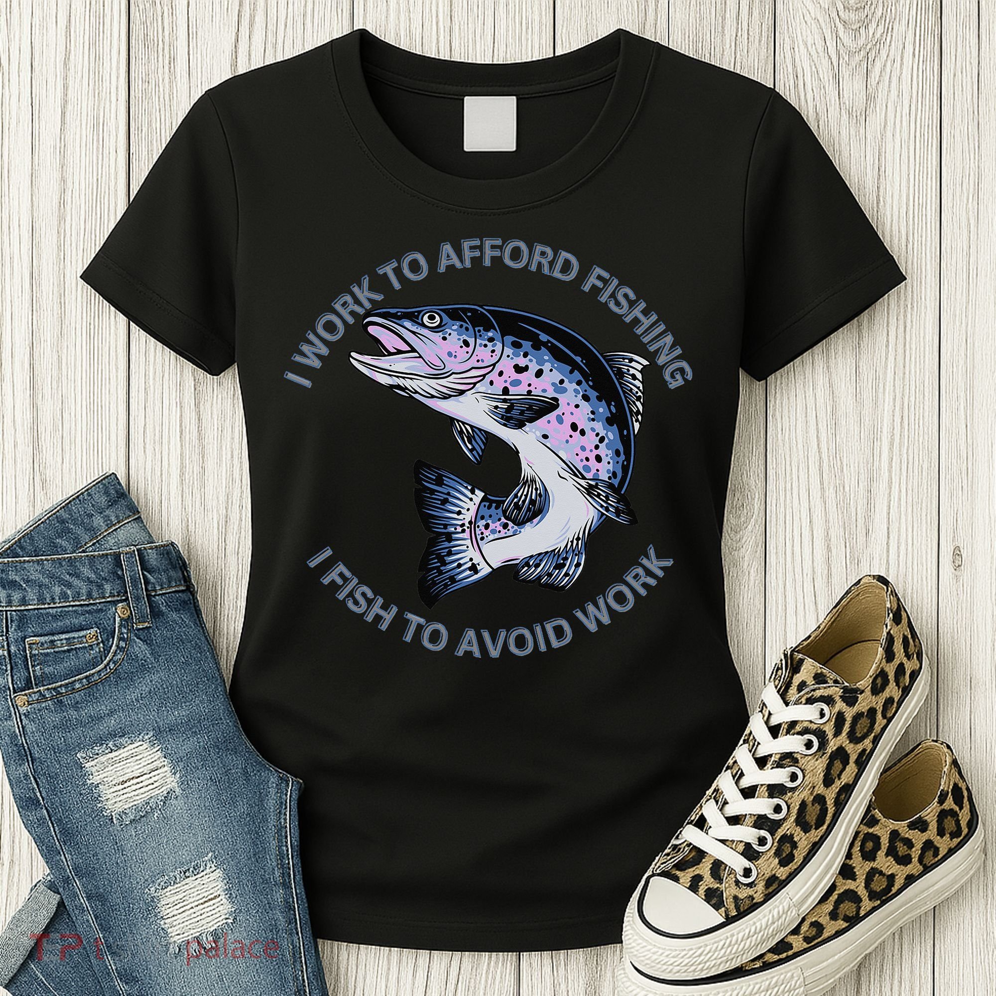 Rainbow Trout I Work To Afford Fishing I Fish To Avoid Work Women's T-Shirt
