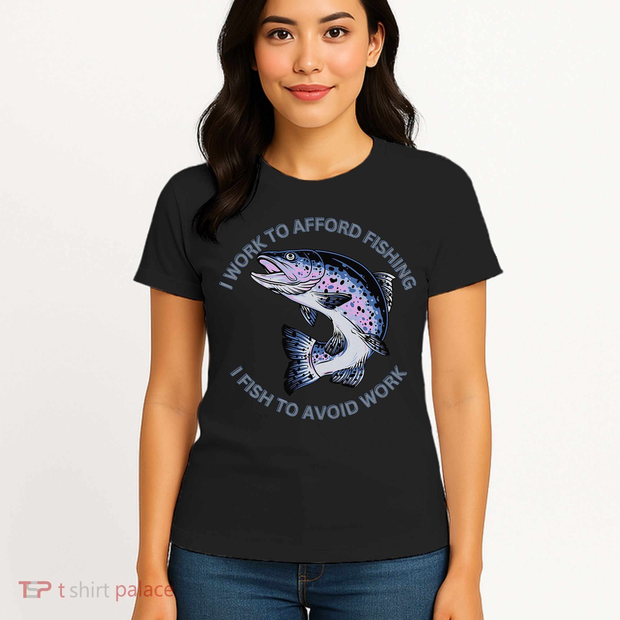 Rainbow Trout I Work To Afford Fishing I Fish To Avoid Work Women's T-Shirt