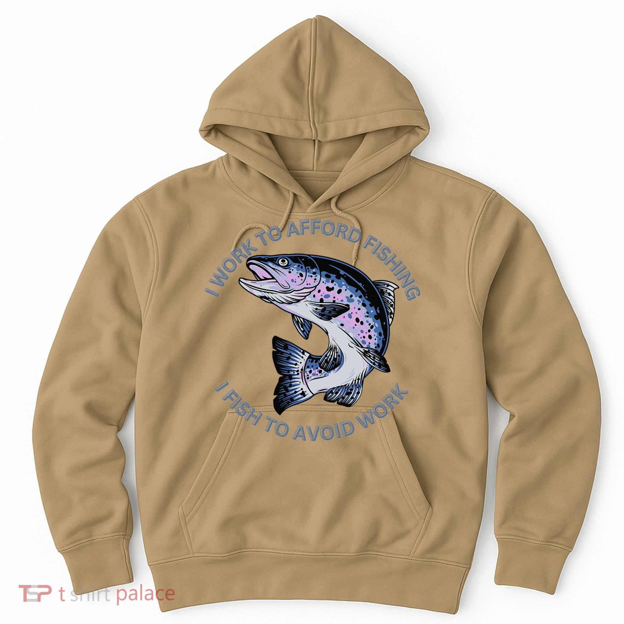 Rainbow Trout I Work To Afford Fishing I Fish To Avoid Work Hoodie