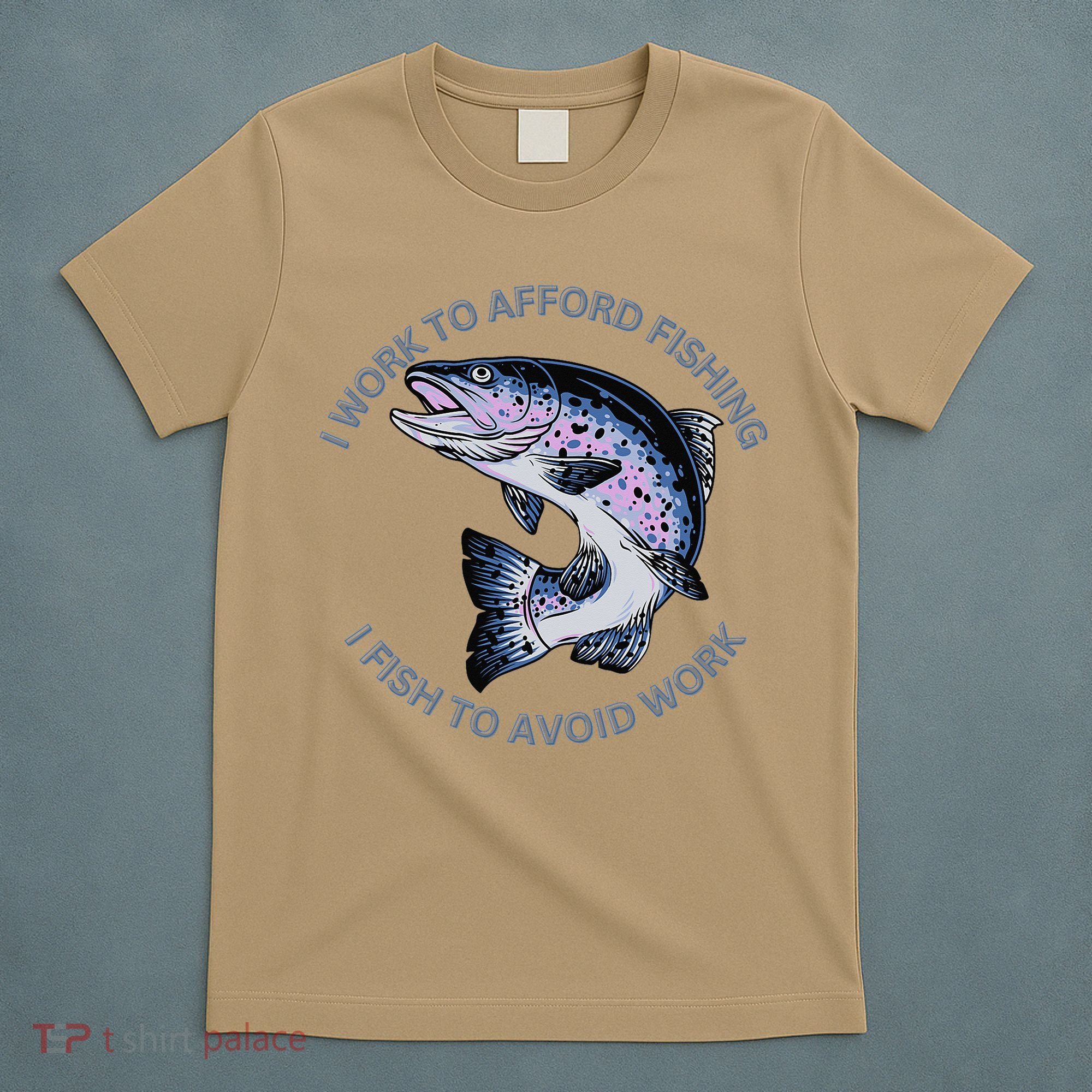 Rainbow Trout I Work To Afford Fishing I Fish To Avoid Work T-Shirt