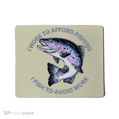 Rainbow Trout I Work To Afford Fishing I Fish To Avoid Work Mousepad