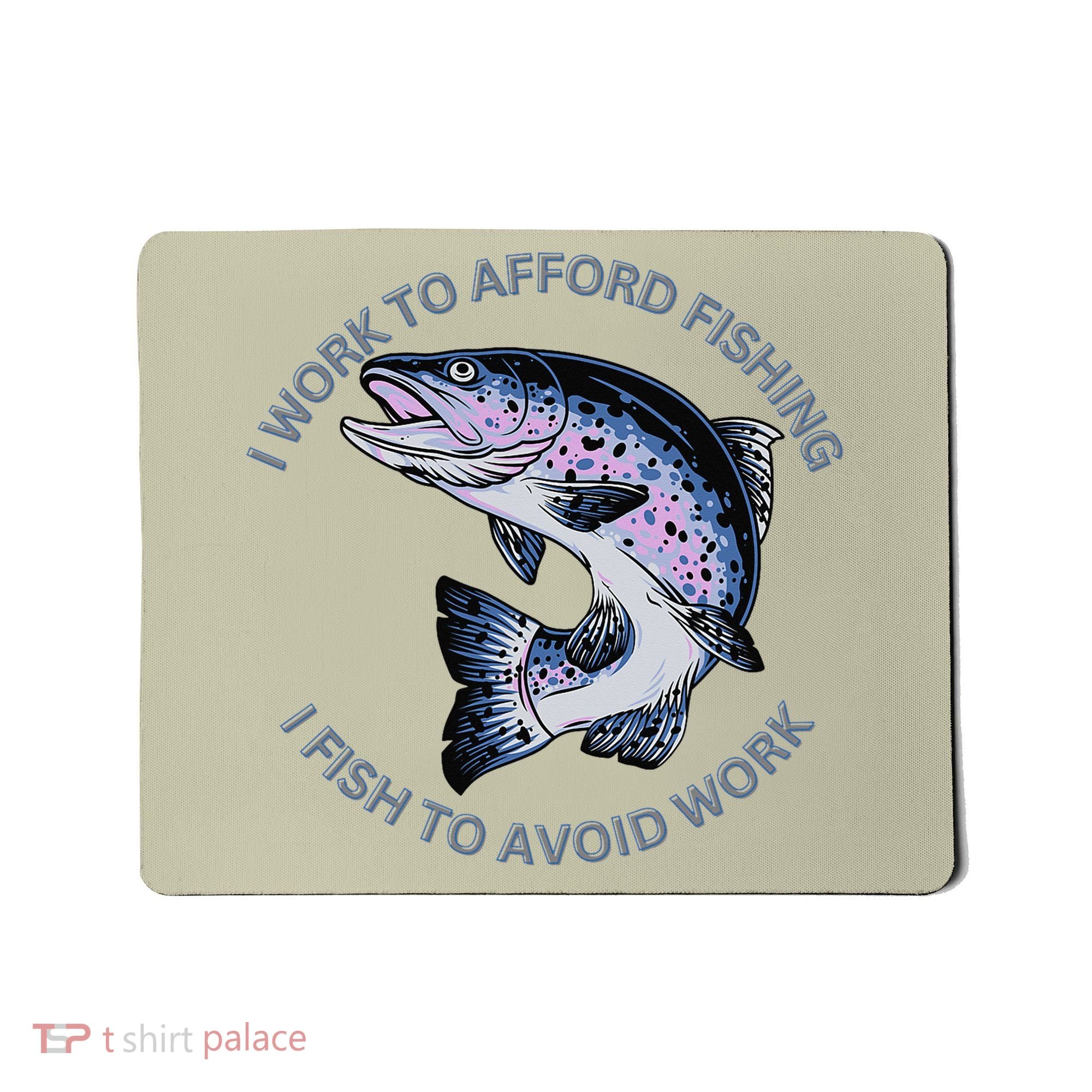 Rainbow Trout I Work To Afford Fishing I Fish To Avoid Work Mousepad