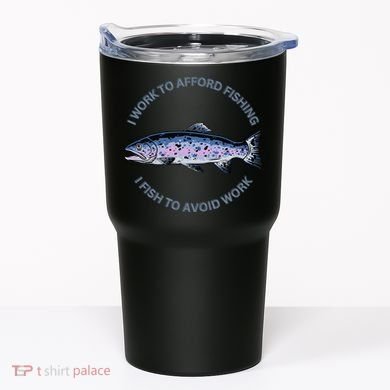 Rainbow Trout I Work To Afford Fishing I Fish To Avoid Work Tumbler
