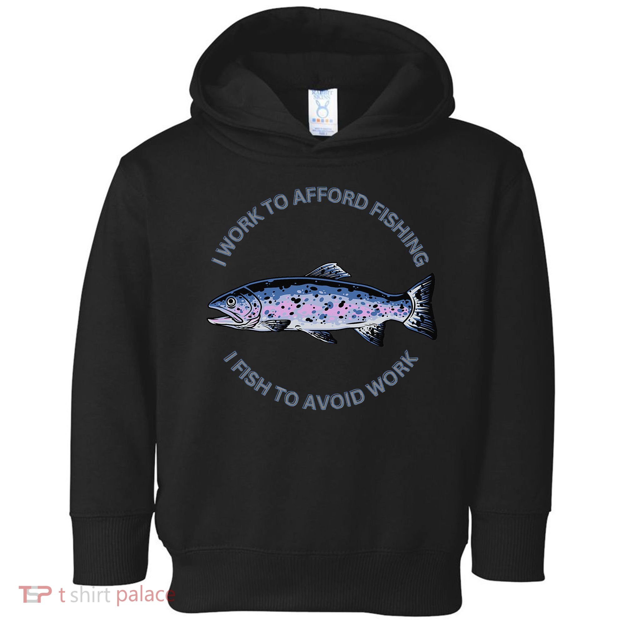 Rainbow Trout I Work To Afford Fishing I Fish To Avoid Work Toddler Hoodie