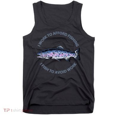 Rainbow Trout I Work To Afford Fishing I Fish To Avoid Work Tank Top