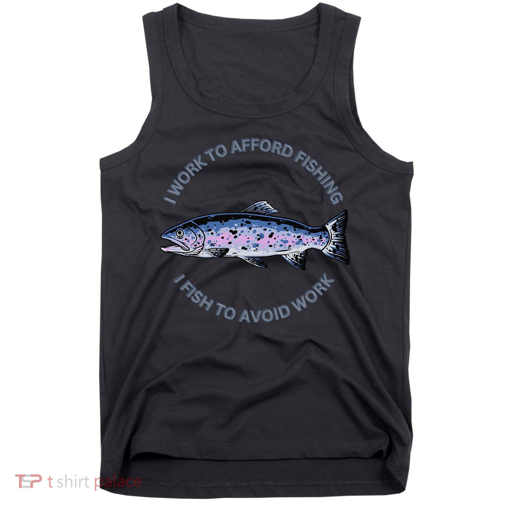 Rainbow Trout I Work To Afford Fishing I Fish To Avoid Work Tank Top
