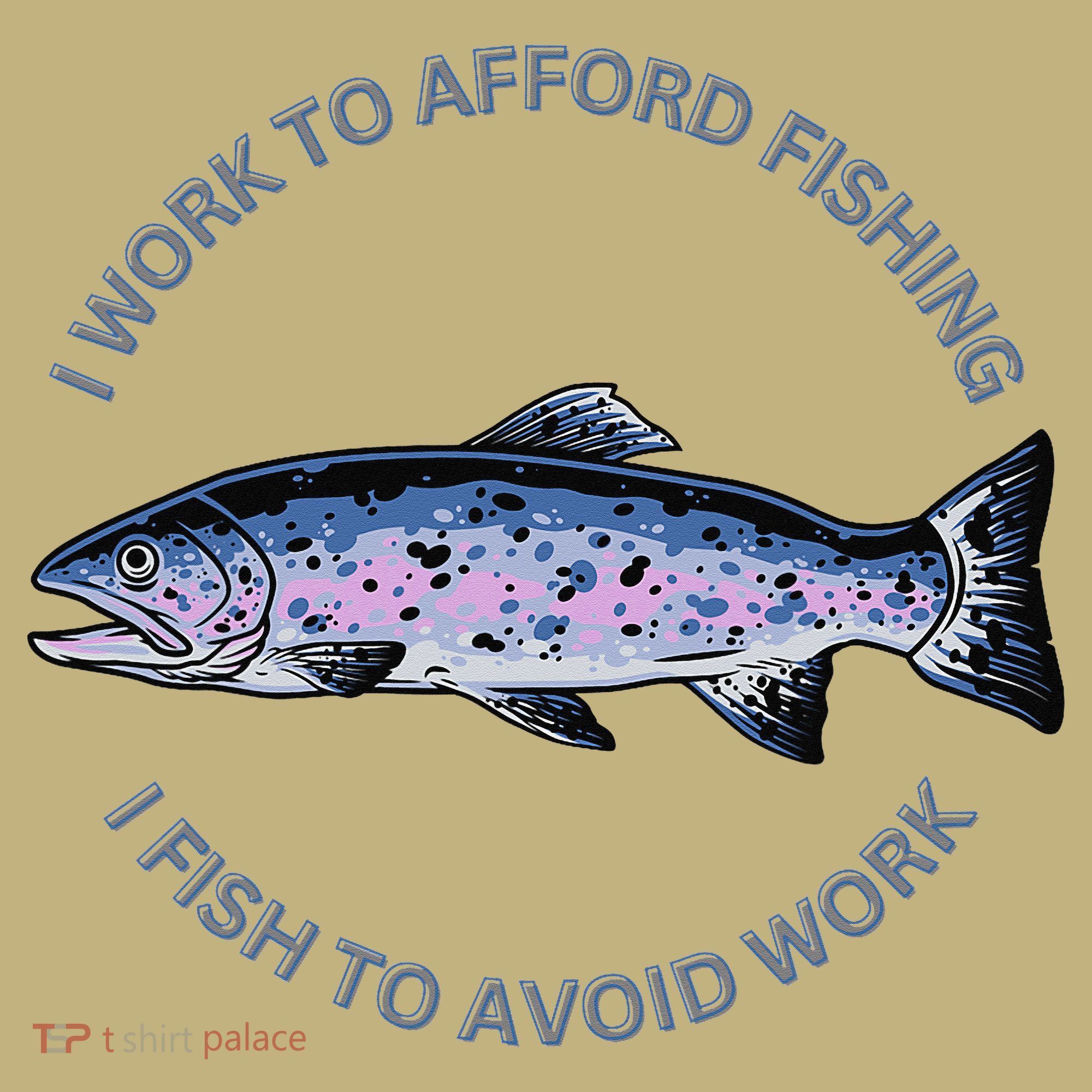 Rainbow Trout I Work To Afford Fishing I Fish To Avoid Work Long Sleeve Shirt