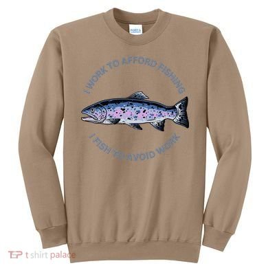 Rainbow Trout I Work To Afford Fishing I Fish To Avoid Work Sweatshirt
