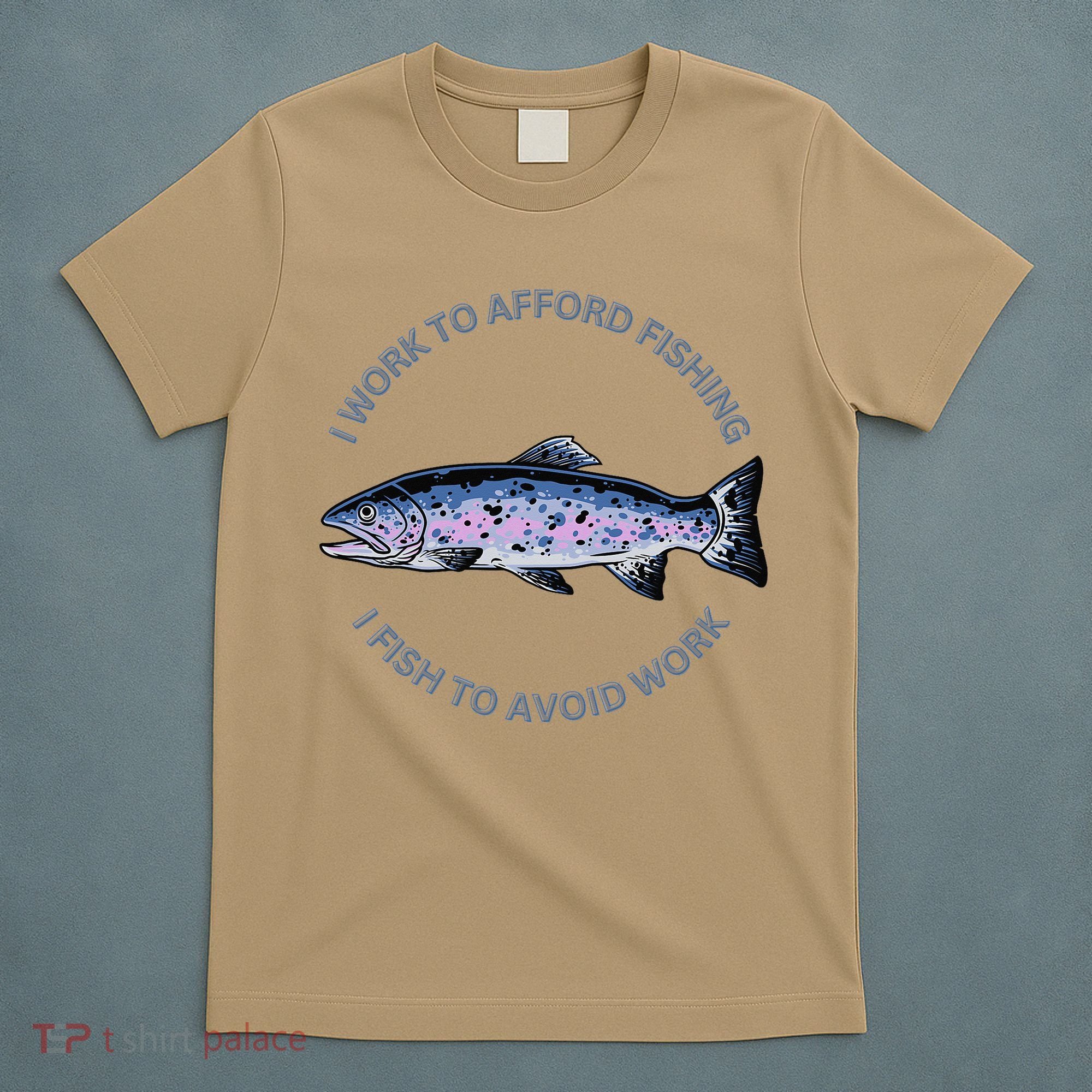 Rainbow Trout I Work To Afford Fishing I Fish To Avoid Work T-Shirt
