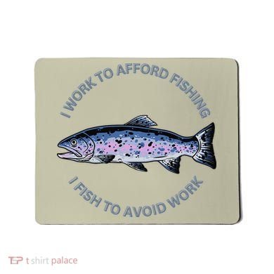 Rainbow Trout I Work To Afford Fishing I Fish To Avoid Work Mousepad