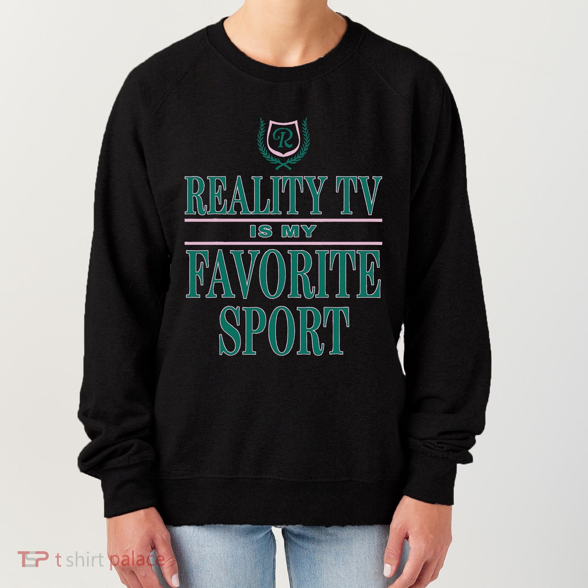 Reality Tv Is My Favorite Sport Apparel Women's Sweatshirt