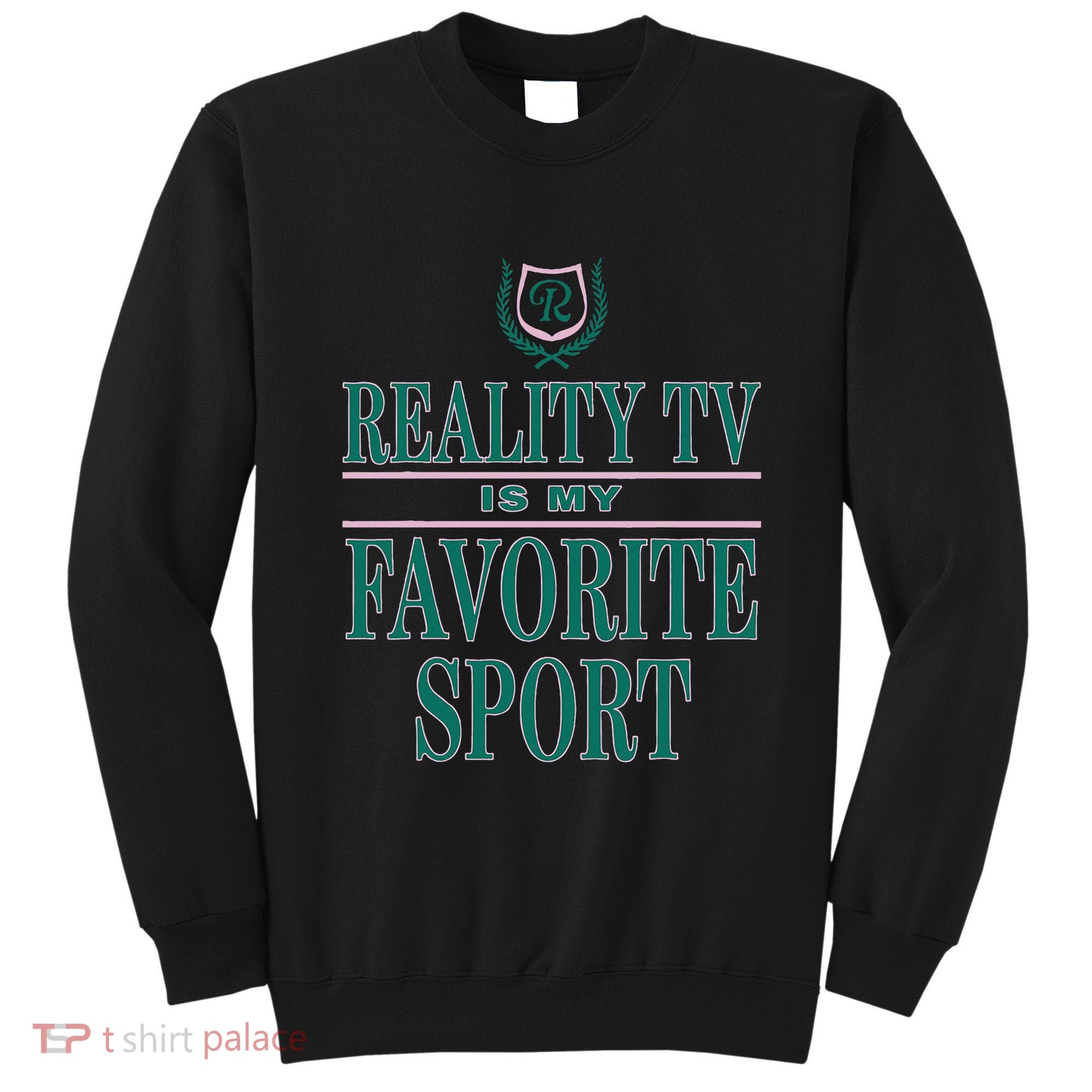 Reality Tv Is My Favorite Sport Apparel Sweatshirt