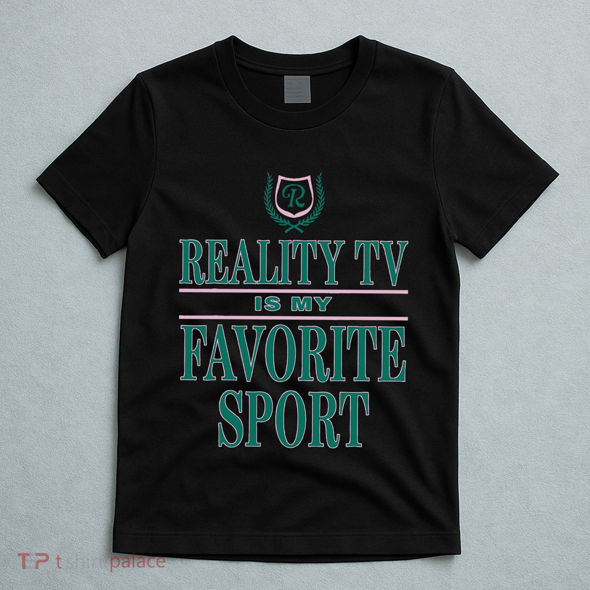 Reality Tv Is My Favorite Sport Apparel T-Shirt
