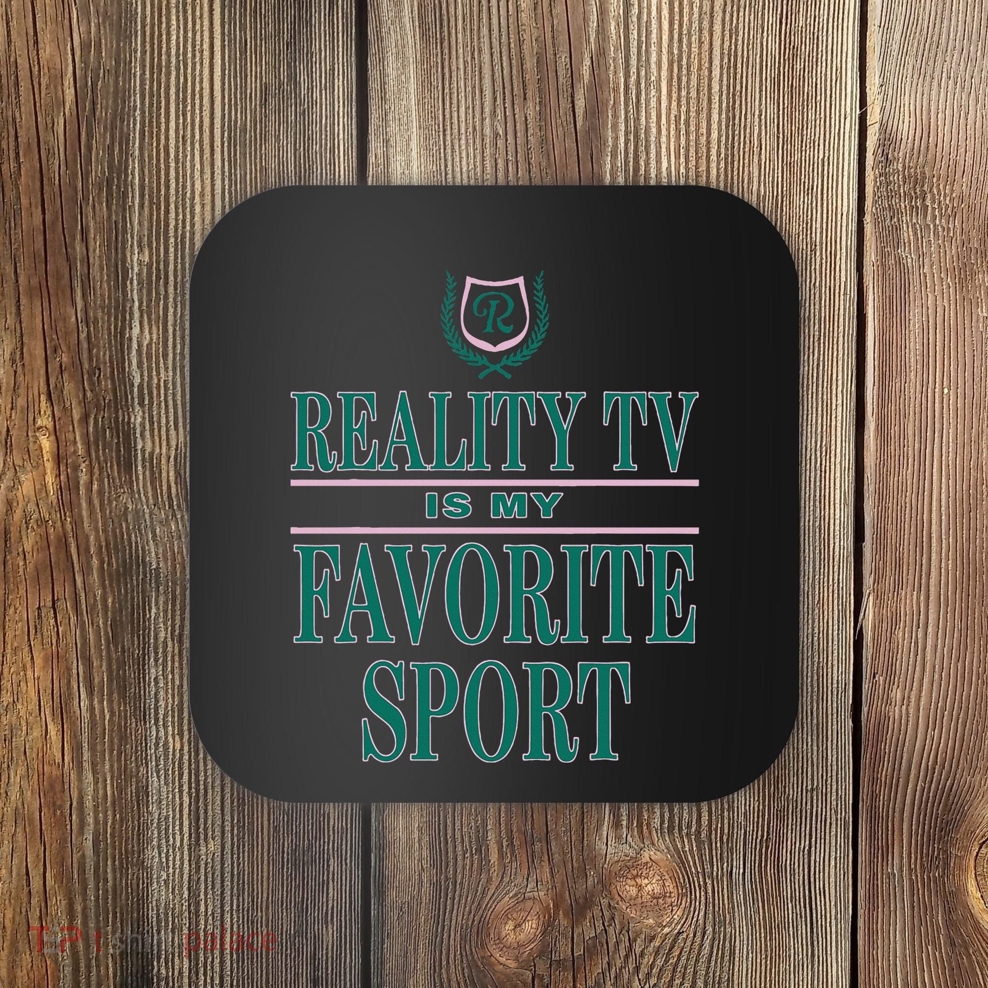 Reality Tv Is My Favorite Sport Apparel Coaster