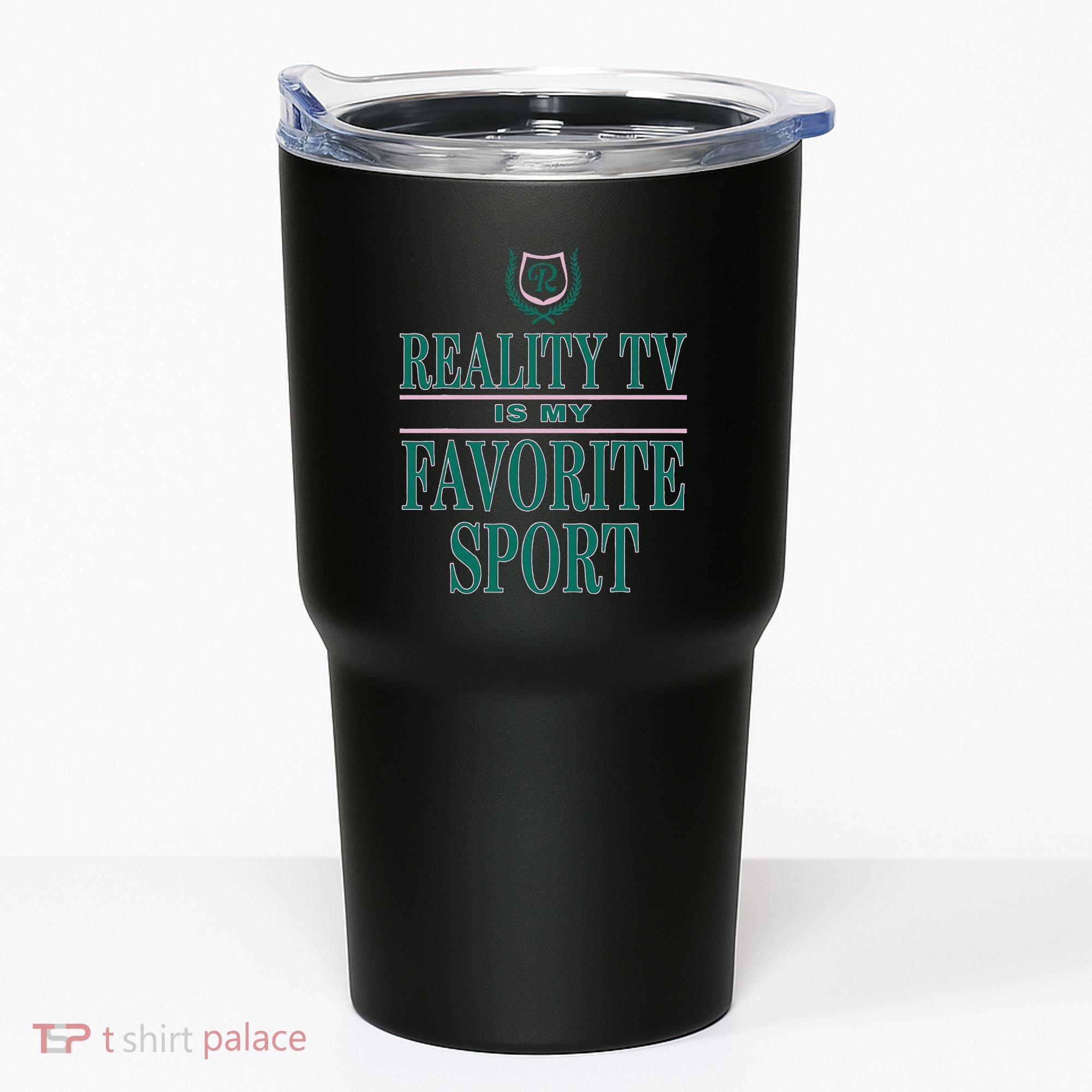 Reality Tv Is My Favorite Sport Apparel Tumbler