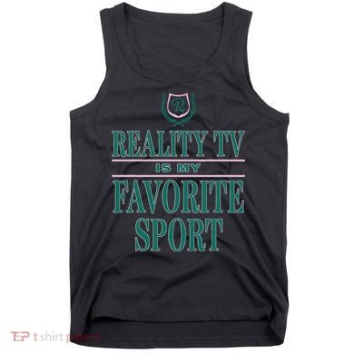 Reality Tv Is My Favorite Sport Apparel Tank Top