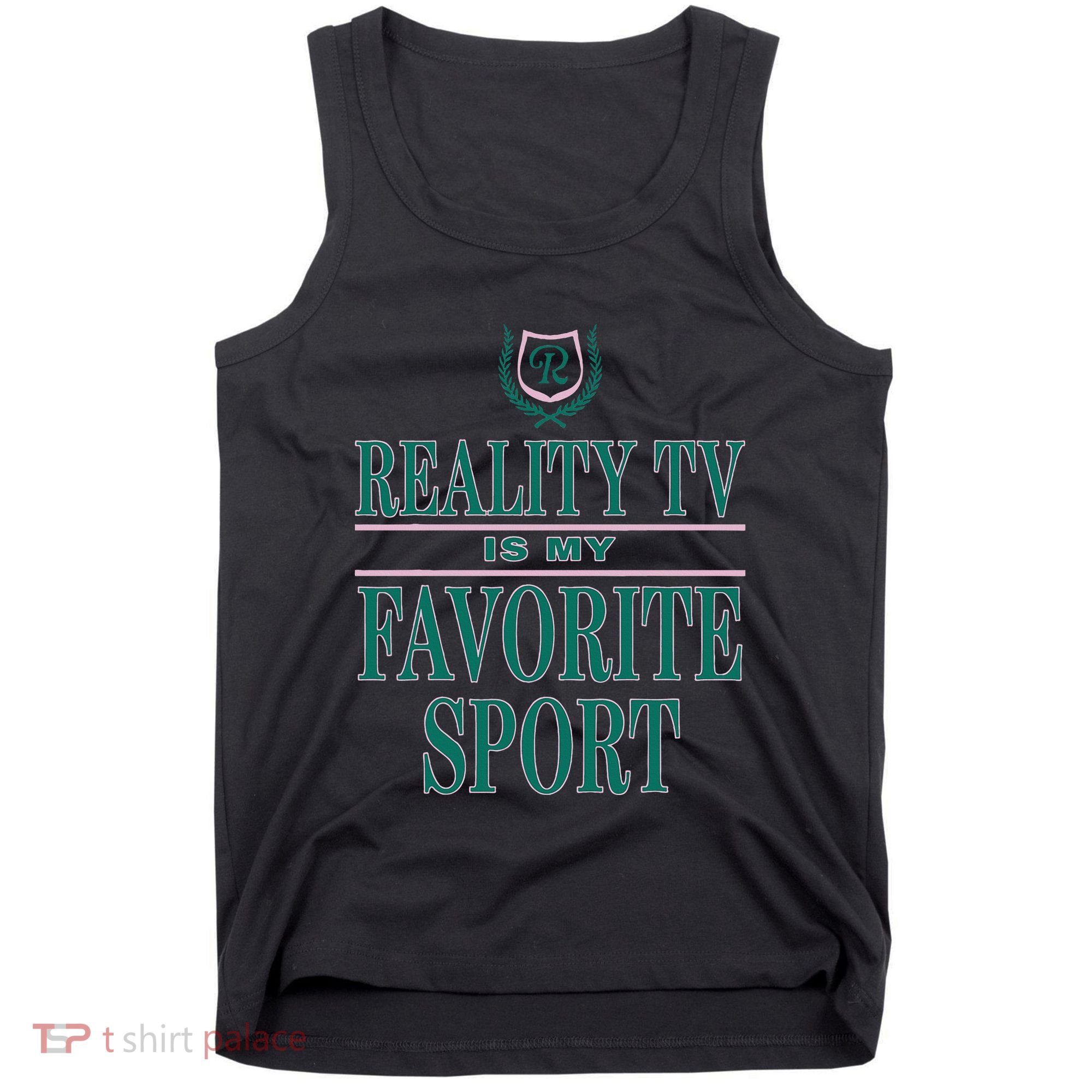 Reality Tv Is My Favorite Sport Apparel Tank Top