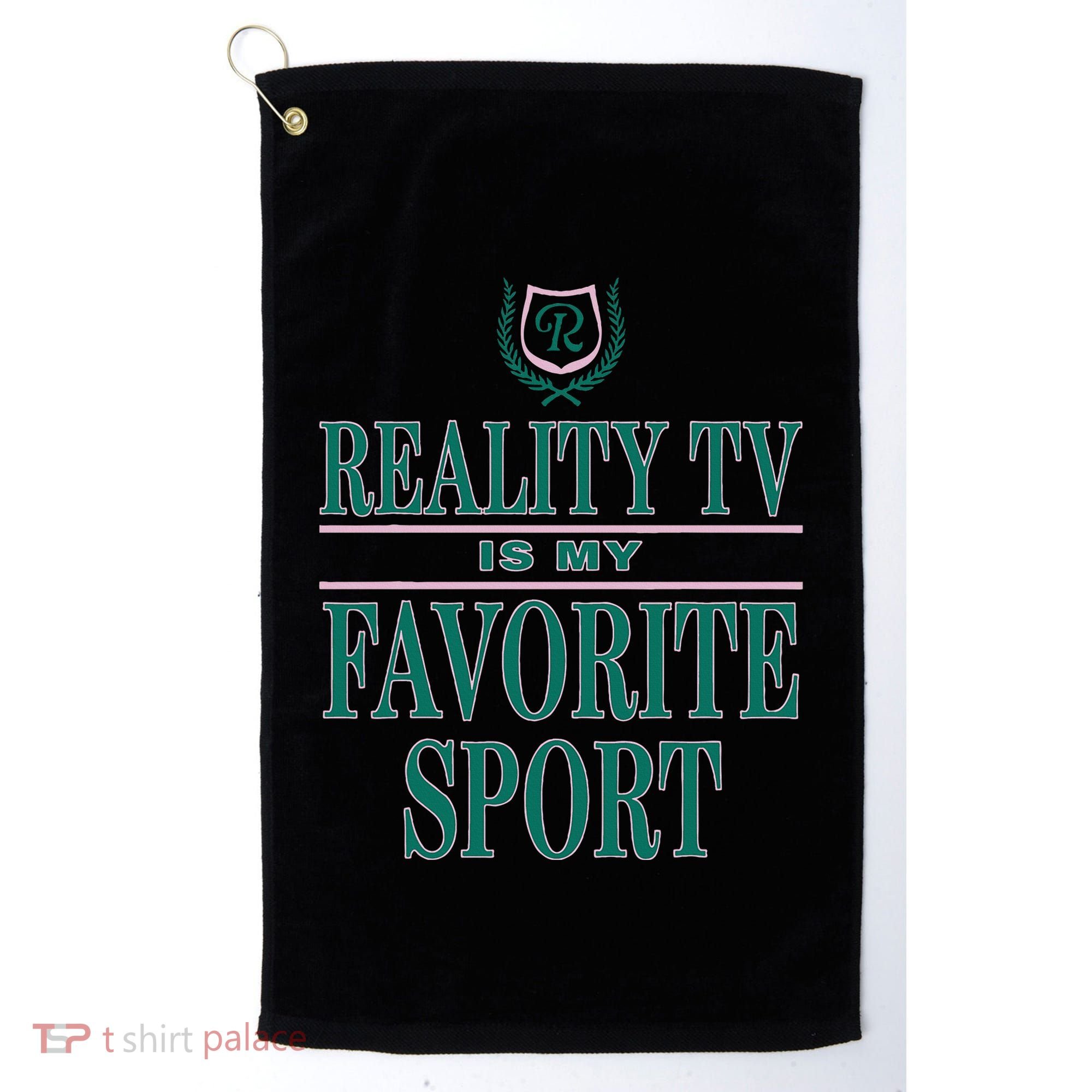 Reality Tv Is My Favorite Sport Apparel Golf Towel