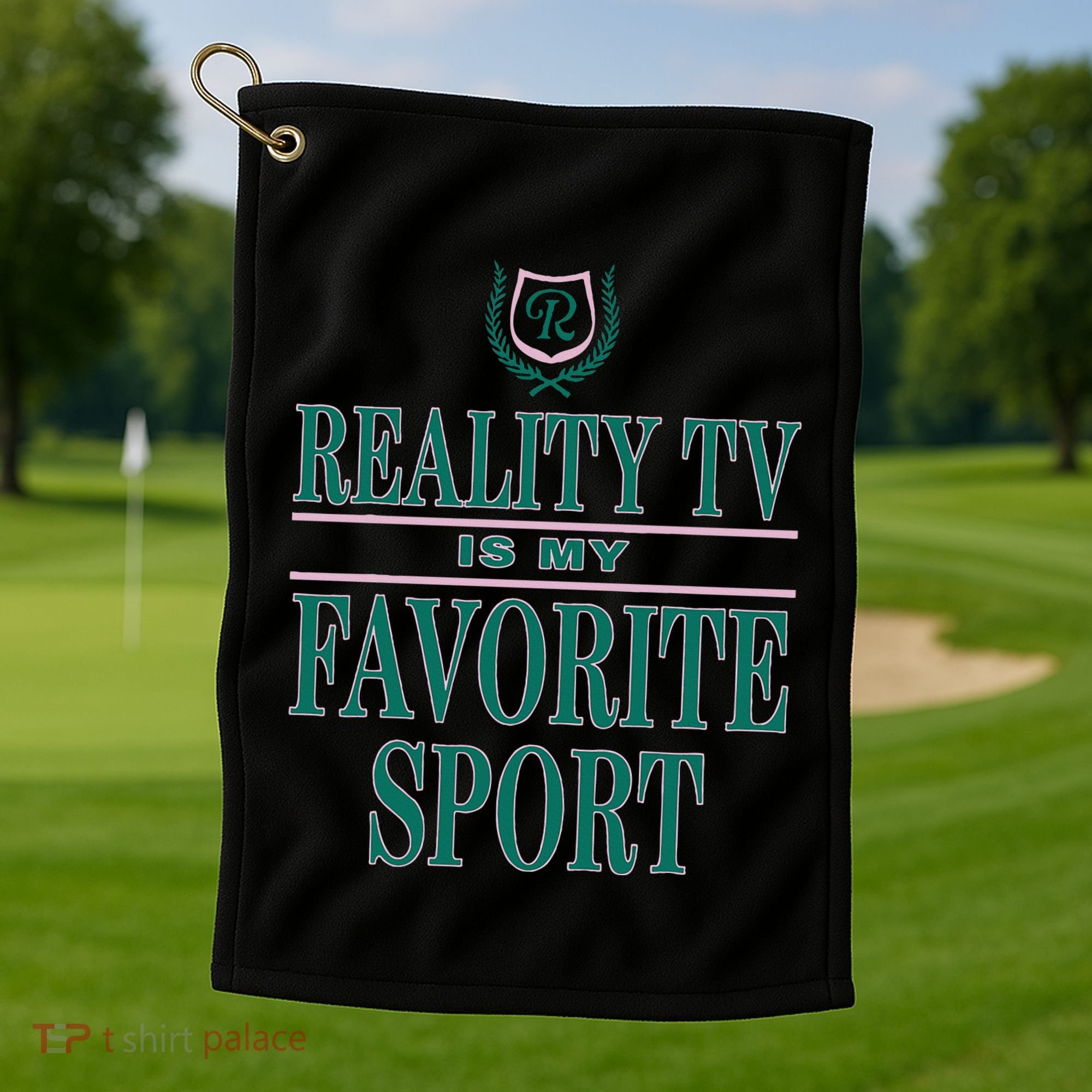 Reality Tv Is My Favorite Sport Apparel Golf Towel
