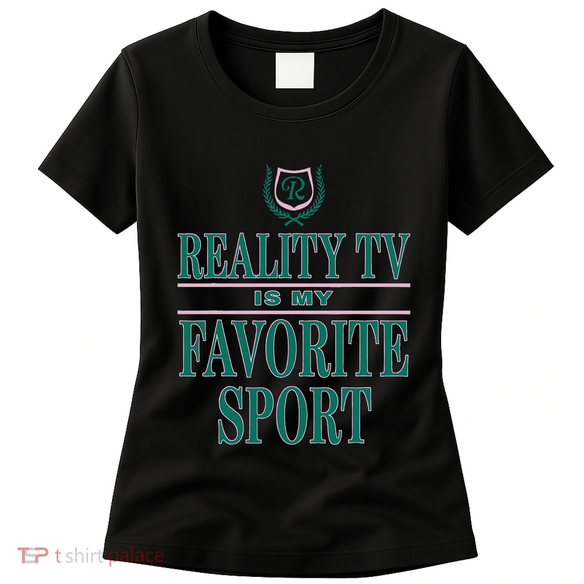 Reality Tv Is My Favorite Sport Apparel Women's T-Shirt