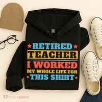 Retired Teacher I Worked My Whole Life For This Shirt Hoodie thumb 4