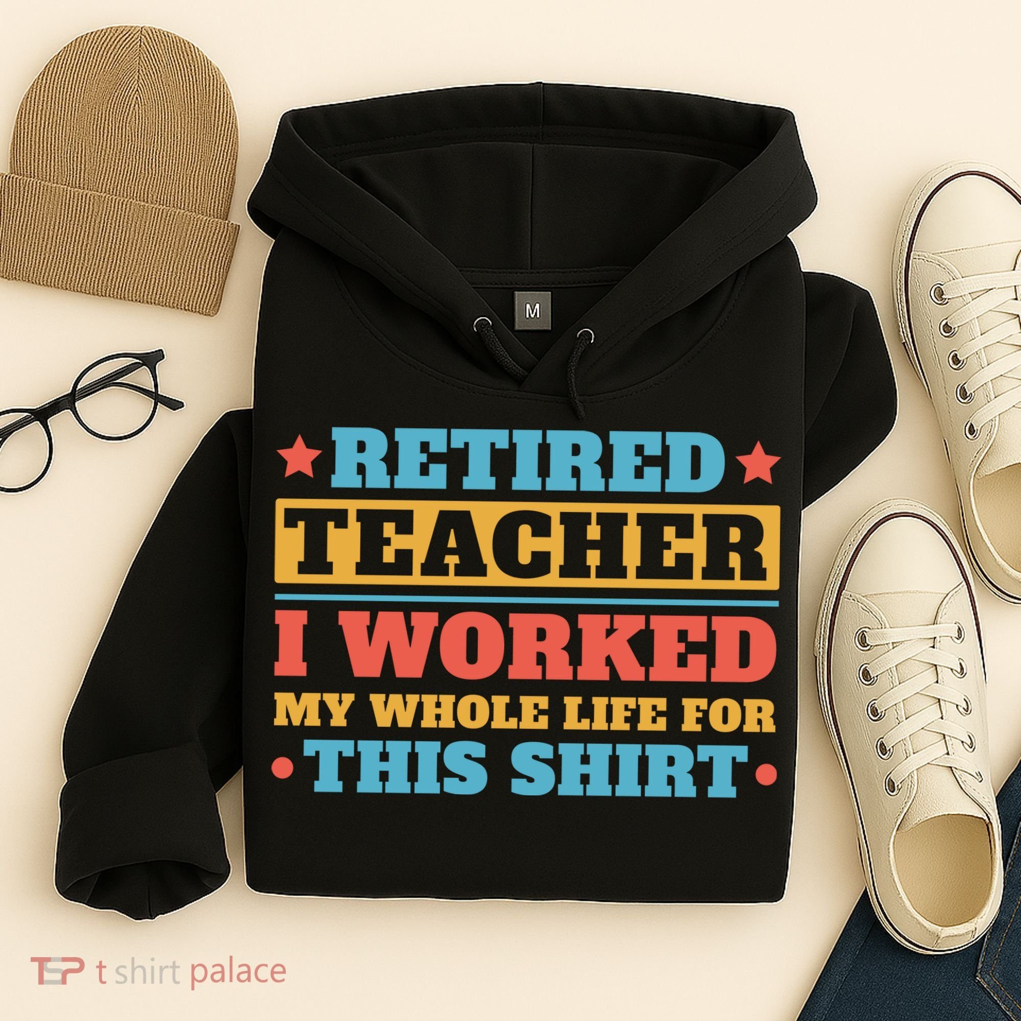 Retired Teacher I Worked My Whole Life For This Shirt Hoodie